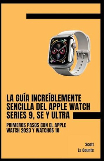 La Guía Increíblemente Sencilla Del Apple Watch Series 9, Se Y Ultra