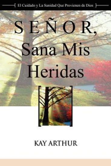 Señor, Sana Mis Heridas / Lord, Heal My Hurts: A Devotional Study on God's Care and Deliverance