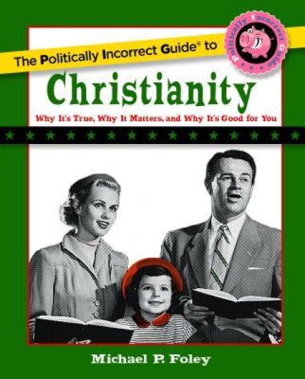 The Politically Incorrect Guide to Christianity