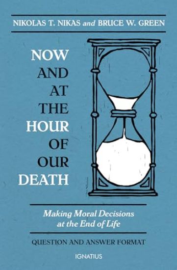 Now and at the Hour of Our Death: Making Moral Decisions at the End of Life