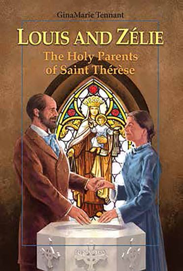 Louis and Zélie: The Holy Parents of Saint Thérèse