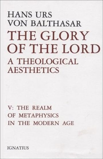 The Glory of the Lord: A Theological Aesthetics Volume 5