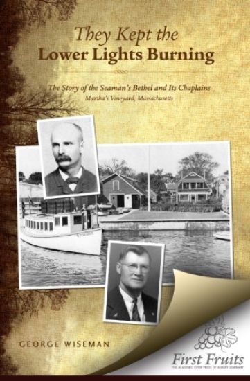They Kept the Lower Lights Burning: The Story of the Seaman's Bethel at Martha's: and its Chaplains