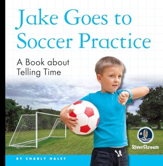 My Day Readers: Jake Goes to Soccer Practice