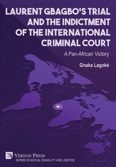 Laurent Gbagbo‘s Trial and the Indictment of the International Criminal Court