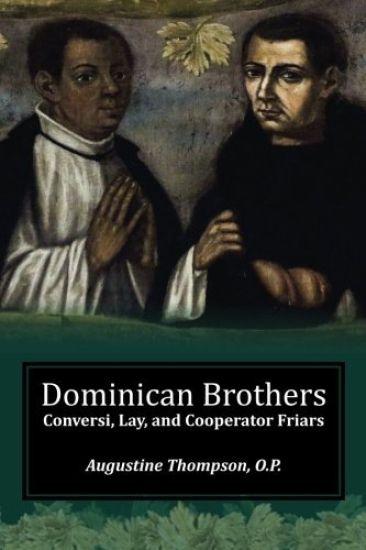 Dominican Brothers: Conversi, Lay, and Cooperator Friars