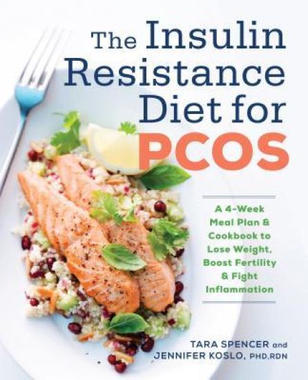 The Insulin Resistance Diet for Pcos: A 4-Week Meal Plan and Cookbook to Lose Weight, Boost Fertility, and Fight Inflammation