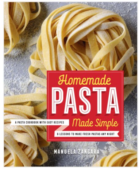 Homemade Pasta Made Simple: A Pasta Cookbook with Easy Recipes & Lessons to Make Fresh Pasta Any Night