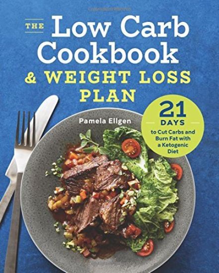 The Low Carb Cookbook & Weight Loss Plan: 21 Days to Cut Carbs and Burn Fat with a Ketogenic Diet