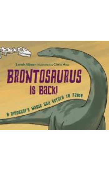 Brontosaurus Is Back!: A Dinosaur's Name and Return to Fame
