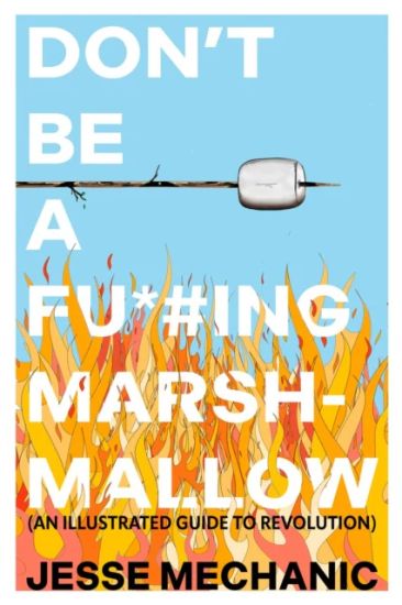 Don't Be a F*#cking Marshmallow: An Illustrated Guide to Revolution
