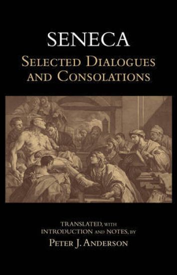 Seneca: Selected Dialogues and Consolations