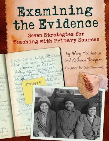 Examining the Evidence: Seven Strategies for Teaching with Primary Sources