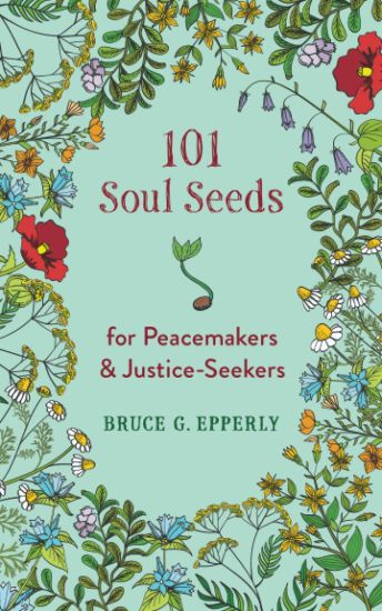 101 Soul Seeds for Peacemakers & Justice-Seekers