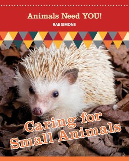 Caring for Small Animals (Animals Need YOU!)