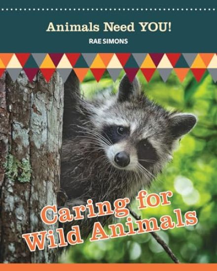Caring for Wild Animals (Animals Need YOU!)