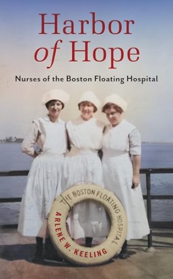 Harbor of Hope: Nurses of the Boston Floating Hospital