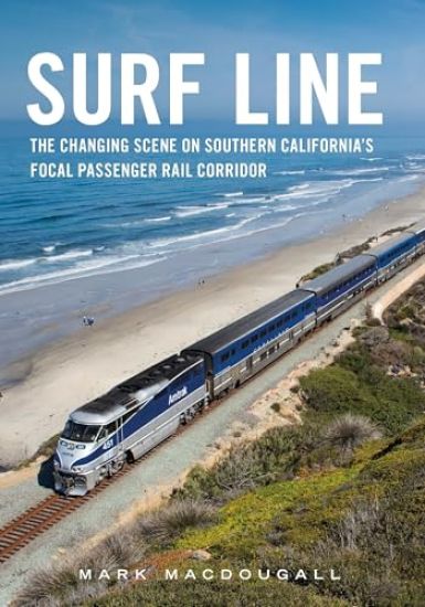 Surf Line: The Changing Scene on Southern California's Focal Passenger Rail Corridor