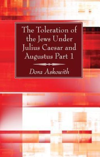 The Toleration of the Jews Under Julius Caesar and Augustus, Part 1