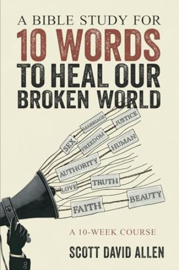 A Bible Study for 10 Words to Heal Our Broken World