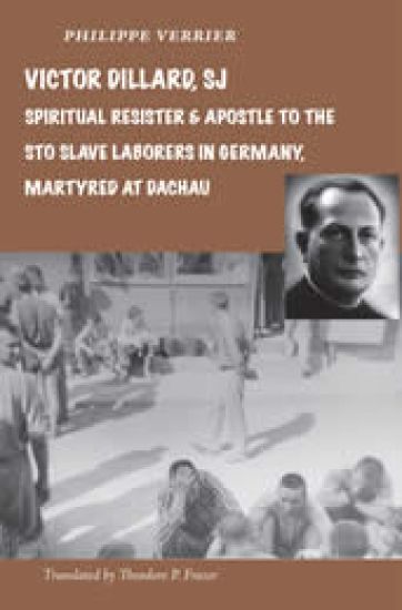 Victor Dillard, SJ, Spiritual Resister and Apostle to the Sto Slave Laborers in Germany, Martyred at Dachau