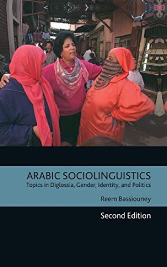 Arabic Sociolinguistics: Topics in Diglossia, Gender, Identity, and Politics, Second Edition