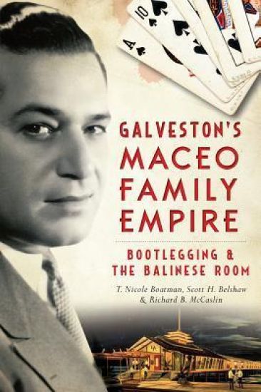 Galveston's Maceo Family Empire: Bootlegging & the Balinese Room
