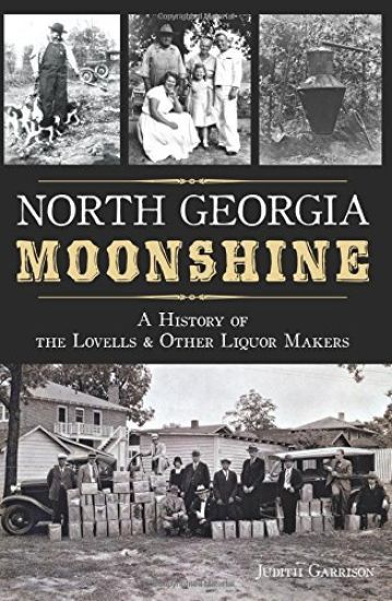 North Georgia Moonshine: A History of the Lovells & Other Liquor Makers