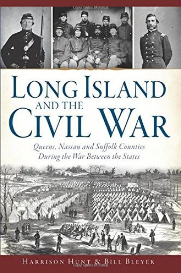Long Island and the Civil War: Queens, Nassau and Suffolk Counties During the War Between the States