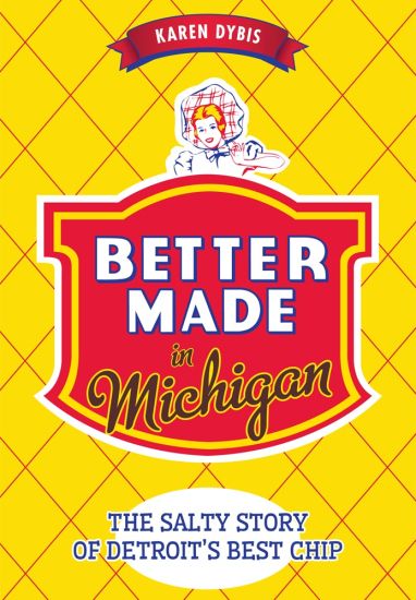 Better Made in Michigan:: The Salty Story of Detroit's Best Chip