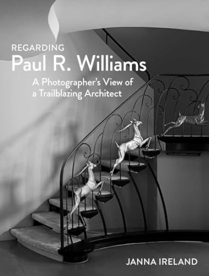 Regarding Paul R. Williams: A Photographer's View of a Trailblazing Architect