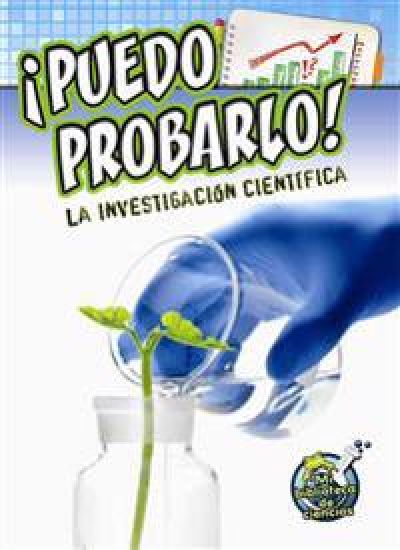 ¡puedo Probarlo! La Investigación Científica: I Can Prove It! Investigating Science