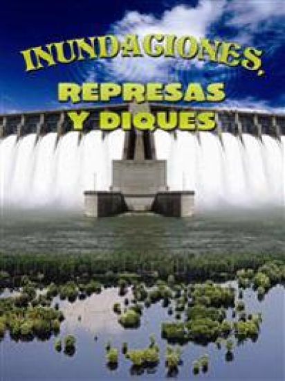 Inundaciones, Represas Y Diques: Floods, Dams and Levees