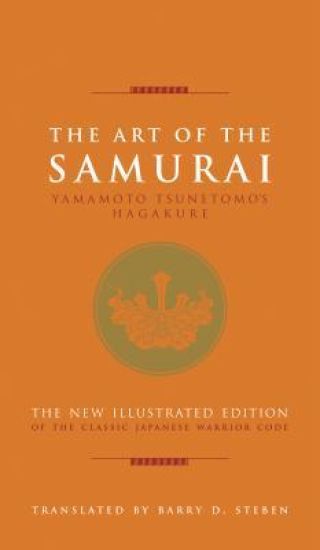 The Art of the Samurai: Yamamoto Tsunetomo's Hagakure