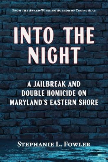 Into the Night: A Jailbreak and Double Homicide on Maryland's Eastern Shore
