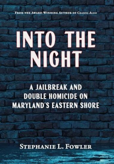Into the Night: A Jailbreak and Double Homicide on Maryland's Eastern Shore