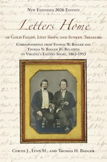 Letters Home of Gold Fields, Lost Ships, and Sunken Treasure: Correspondence from Thomas W. Badger and Thomas N. Badger to Relatives on Virginia's Eas