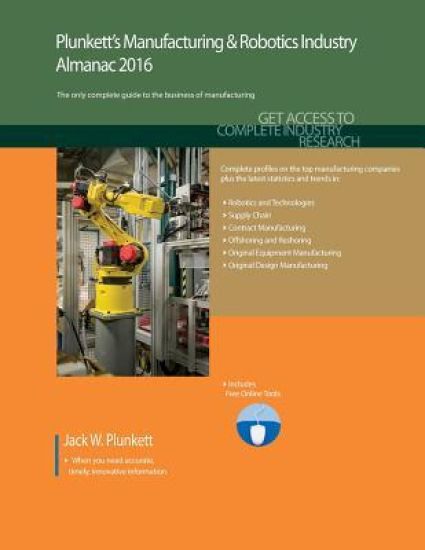 Plunkett's Manufacturing & Robotics Industry Almanac 2016