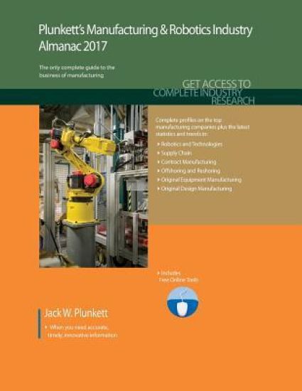 Plunkett's Manufacturing & Robotics Industry Almanac 2017