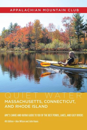 Quiet Water Massachusetts, Connecticut, and Rhode Island: Amc's Canoe and Kayak Guide to 100 of the Best Ponds, Lakes, and Easy Rivers