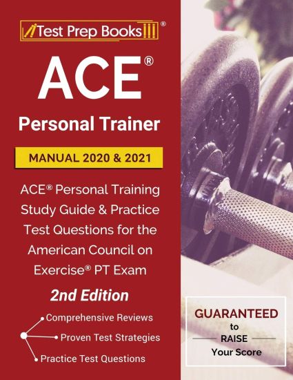 Ace Personal Trainer Manual 2020 and 2021: Ace Personal Training Study Guide and Practice Test Questions for the American Council on Exercise PT Exam [2nd Edition]