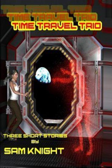 Time Travel Trio: Three Short Stories by Sam Knight