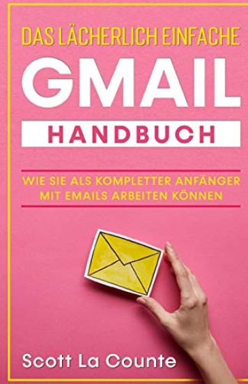 Das lacherlich einfache Gmail Handbuch