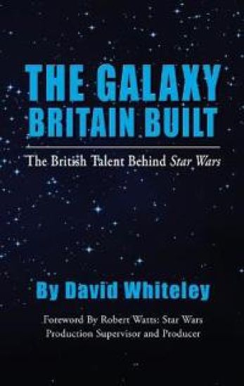 The Galaxy Britain Built - The British Talent Behind Star Wars (hardback)