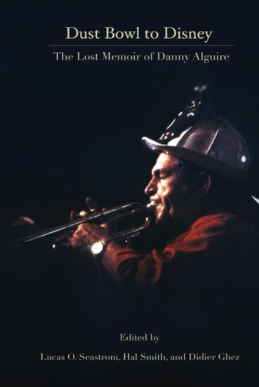 Dust Bowl to Disney - The Lost Memoir of Danny Alguire (hardback)