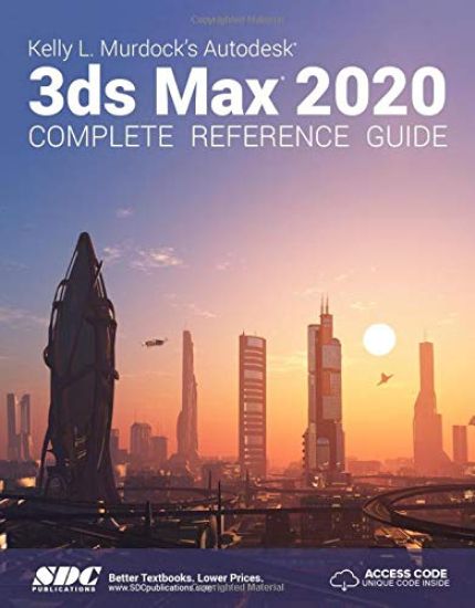 Kelly L. Murdock's Autodesk 3ds Max 2020 Complete Reference Guide