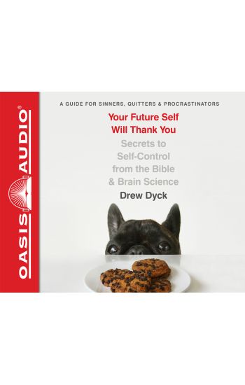 Your Future Self Will Thank You (Library Edition): Secrets to Self-Control from the Bible and Brain Science (a Guide for Sinners, Quitters, and Procra