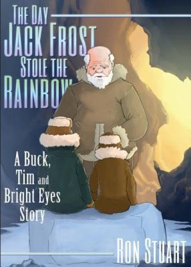 The Day Jack Frost Stole the Rainbow: A Buck, Tim and Bright Eyes Story