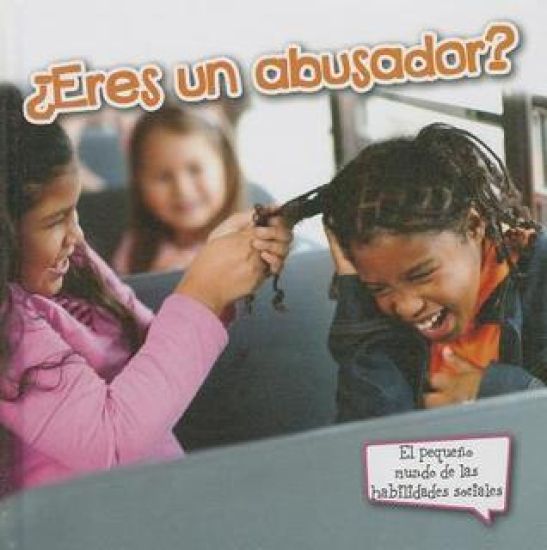 ¿eres Un Abusador?: Are You a Bully?