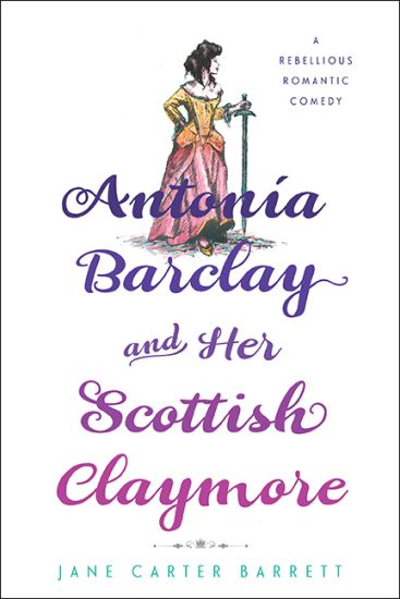 Antonia Barclay and Her Scottish Claymore: A Rebellious Romantic Comedy